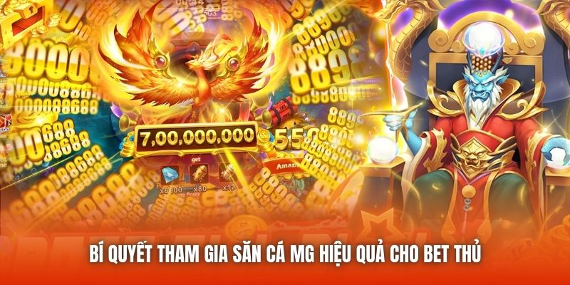 Bí quyết tham gia săn cá MG hiệu quả cho bet thủ
