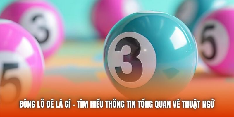 Bóng Lô Đề Là Gì - Tìm Hiểu Thông Tin Tổng Quan Về Thuật Ngữ