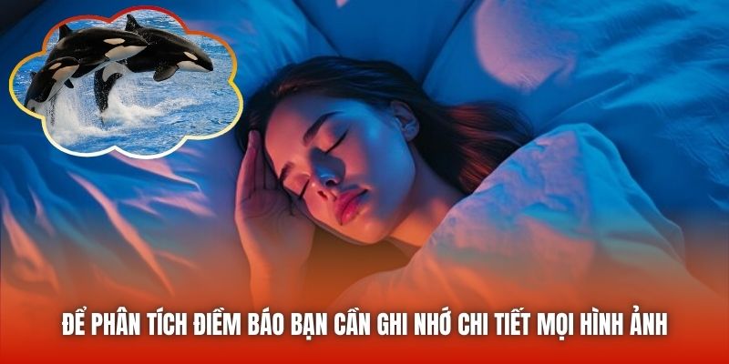 Để phân tích điềm báo bạn cần ghi nhớ chi tiết mọi hình ảnh
