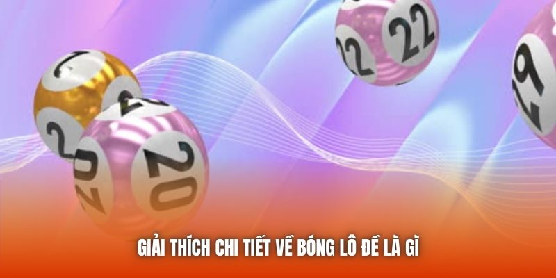 Giải thích chi tiết về bóng lô đề là gì