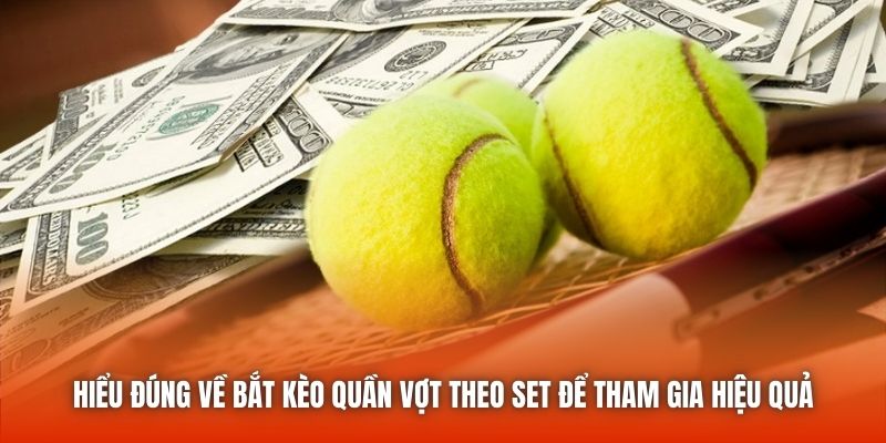 Hiểu đúng về bắt kèo quần vợt theo set để tham gia hiệu quả