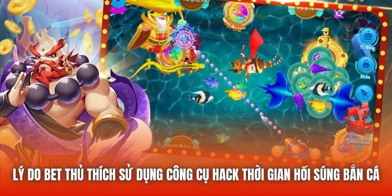 Lý do bet thủ thích sử dụng công cụ hack thời gian hồi súng bắn cá