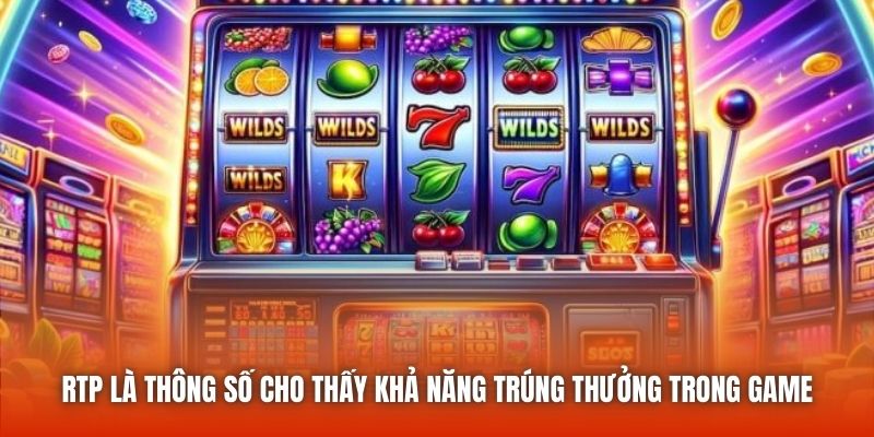 RTP là thông số cho thấy khả năng trúng thưởng trong game