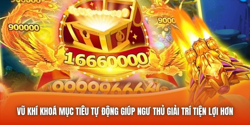 Vũ khí khoá mục tiêu tự động giúp ngư thủ giải trí tiện lợi hơn